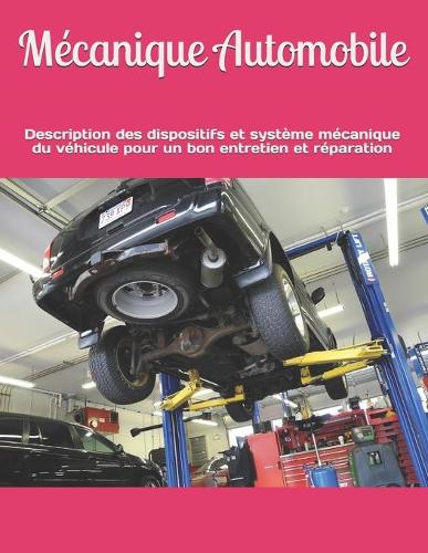 Mécanique Automobile: Description des dispositifs et système mécanique du véhicule pour un bon entretien et réparation