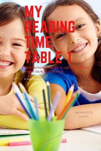 My Reading Time Table 1: Education can do a lot, but even more our good will.