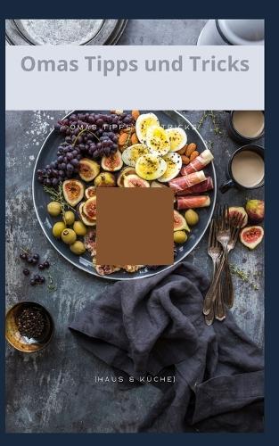 Omas Tipps und Tricks: Haus & Küche