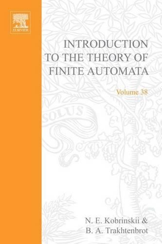 Introduction to the Theory of Finite Automata: (38 Studies in Logic and the Foundations of Mathematics)