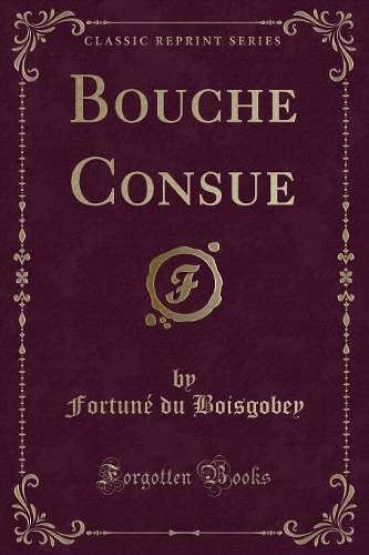 Bouche Consue (Classic Reprint)