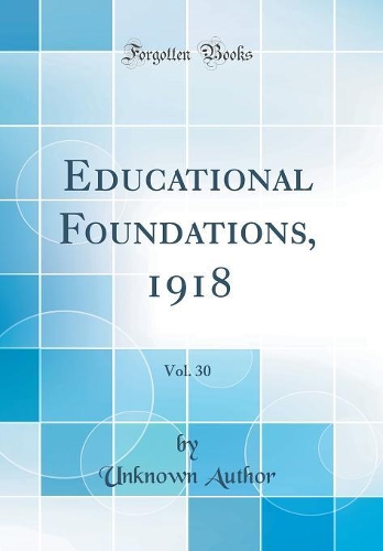 Educational Foundations, 1918, Vol. 30 (Classic Reprint)