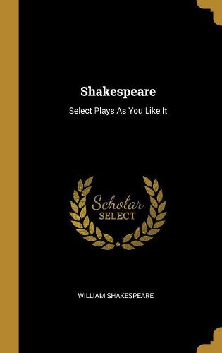 Shakespeare: Select Plays As You Like It