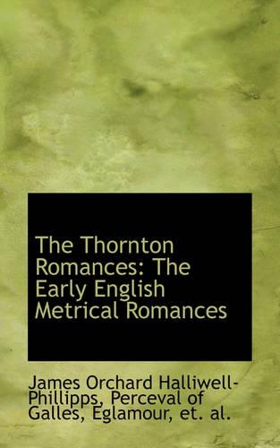 The Thornton Romances: The Early English Metrical Romances(English)