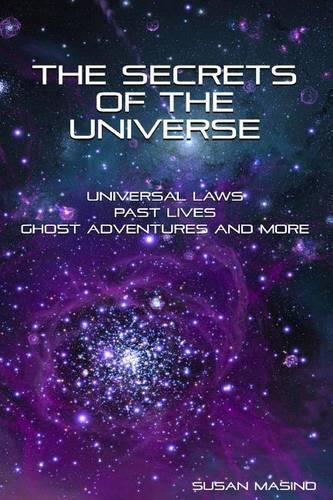 The Secrets of the Universe: Universal Laws, Past Lives, Ghost Adventures and More