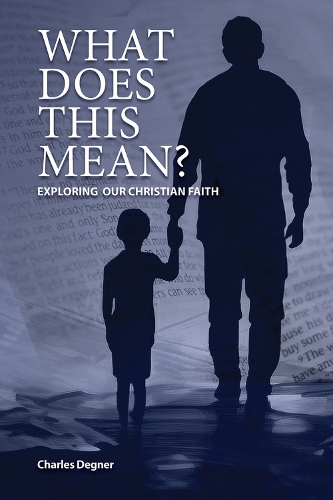 What Does This Mean?: Exploring Our Christian Faith