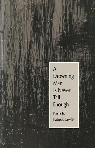 A Drowning Man Is Never Tall Enough: Poems(The Contemporary Poetry)