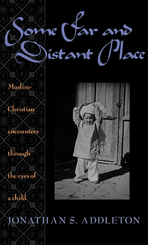 Some Far and Distant Place: Muslim-Christian Encounters Through the Eyes of a Child(English)