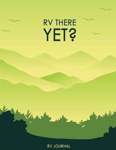 RV There Yet ? RV Journal