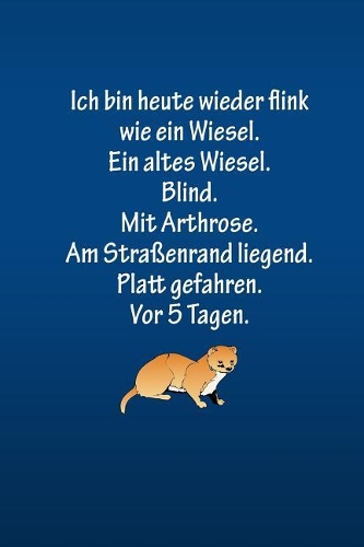 Ich bin heute wieder flink wie ein Wiesel. Ein altes Wiesel. Blind.