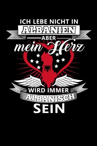 Ich Lebe Nicht in Albanien Aber Mein Herz Wird Immer Albanisch Sein