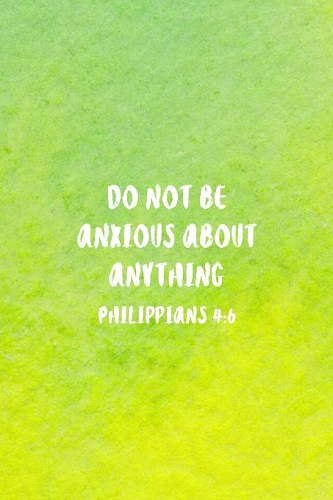 Do Not Be Anxious About Anything Philippians 4