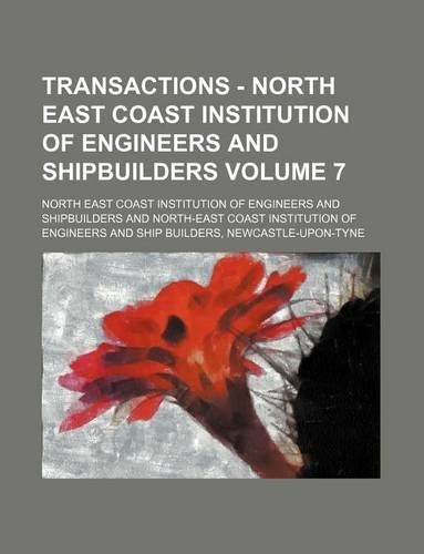Transactions - North East Coast Institution of Engineers and Shipbuilders Volume 7