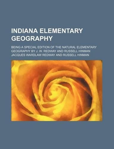 Indiana Elementary Geography; Being a Special Edition of the Natural Elementary Geography by J. W. Redway and Russell Hinman