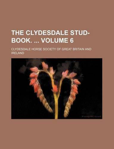 The Clydesdale Stud-Book. Volume 6: (English)