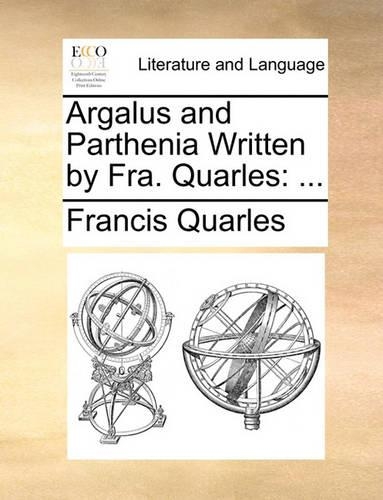 Argalus and Parthenia Written by Fra. Quarles