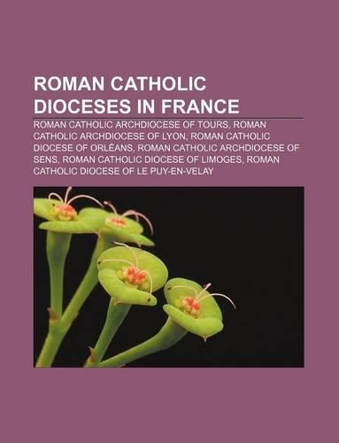 Roman Catholic Dioceses in France: Roman Catholic Archdiocese of Tours, Roman Catholic Archdiocese of Lyon, Roman Catholic Diocese of Orleans(English)