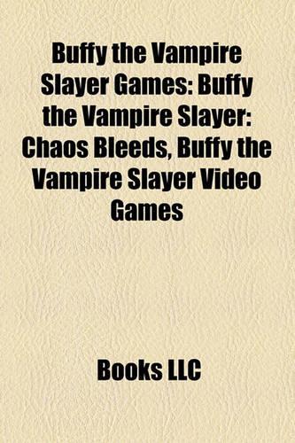 Buffy the Vampire Slayer Games: Buffy the Vampire Slayer: Chaos Bleeds, Buffy the Vampire Slayer Video Games(English)