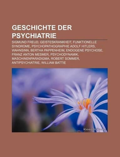 Geschichte Der Psychiatrie: Sigmund Freud, Geisteskrankheit, Funktionelle Syndrome, Psychopathographie Adolf Hitlers, Wahnsinn(German)