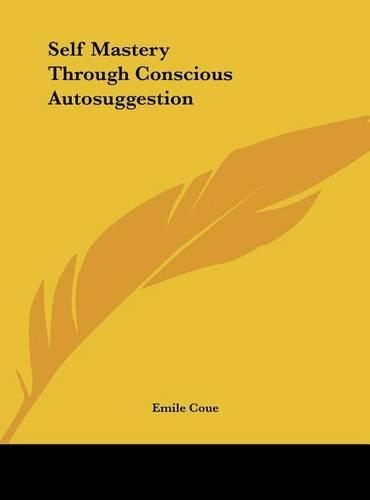 Self Mastery Through Conscious Autosuggestion
