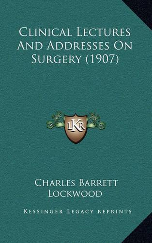 Clinical Lectures and Addresses on Surgery (1907)