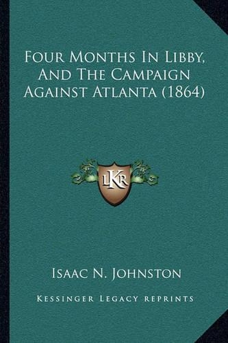 Four Months In Libby, And The Campaign Against Atlanta (1864): (English)