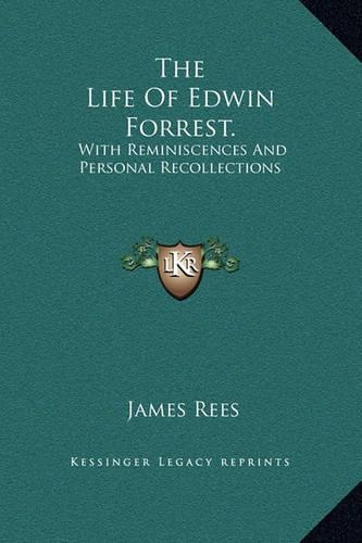 The Life Of Edwin Forrest.