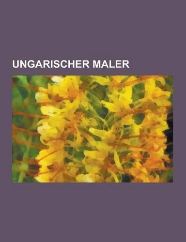 Ungarischer Maler: Victor Vasarely, Ilka GED, Vincenz Grimm, Ern Grunbaum, Emil Szittya, Elmyr de Hory, Jen Barcsay, Imre Reiner, Karoly(German)