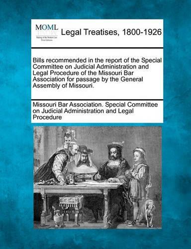 Bills Recommended in the Report of the Special Committee on Judicial Administration and Legal Procedure of the Missouri Bar Association for Passage by the General Assembly of Missouri.