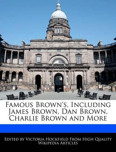 Famous Brown's, Including James Brown, Dan Brown, Charlie Brown and More: (English)