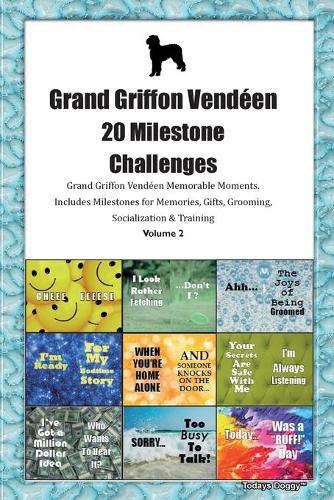 Grand Griffon Vendéen 20 Milestone Challenges Grand Griffon Vendéen Memorable Moments.Includes Milestones for Memories, Gifts, Grooming, Socialization & Training Volume 2
