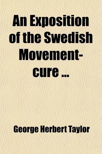 An Exposition of the Swedish Movement-Cure; Together with a Summary of the Principles of General Hygiene