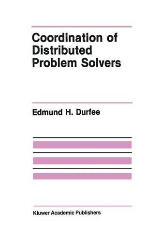 Coordination of Distributed Problem Solvers: (The Springer International Engineering and Computer Science)