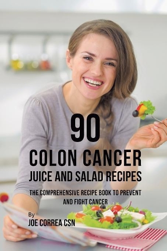 90 Colon Cancer Juice and Salad Recipes
