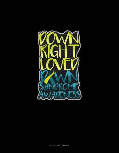 Down Right Loved Down Syndrome Awareness