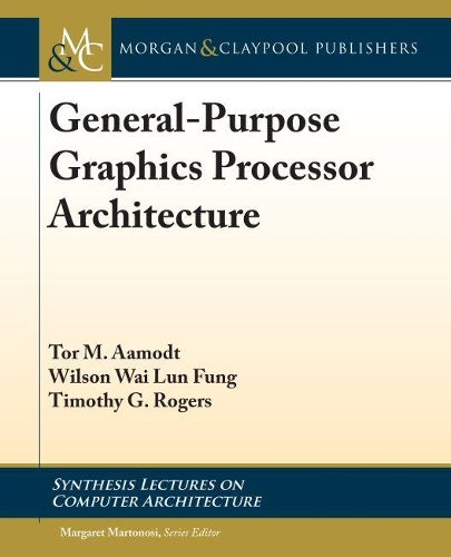 General-Purpose Graphics Processor Architectures: (Synthesis Lectures on Computer Architecture)