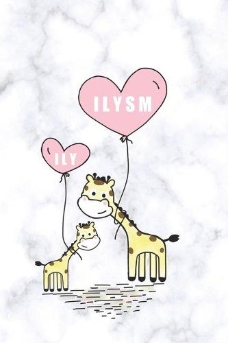 Ily Ilysm: Urban Notepad Meaning I Love You So Much. A 6x9 dated header lined notebook, journal or diary gift for the special people in your life. Giraffes