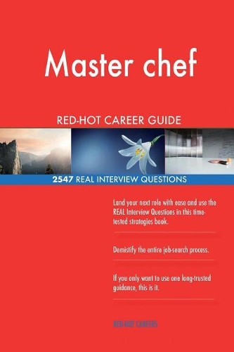 Master chef RED-HOT Career Guide; 2547 REAL Interview Questions