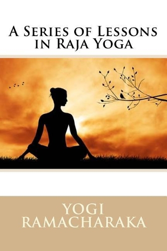 A Series of Lessons in Raja Yoga