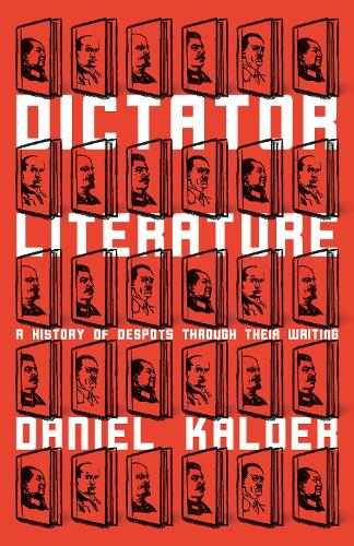 Dictator Literature: A History of Despots Through Their Writing