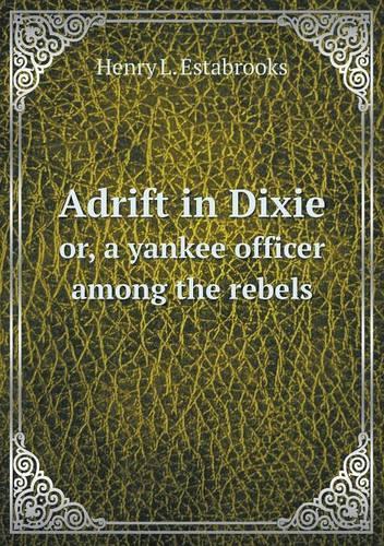 Adrift in Dixie or, a yankee officer among the rebels