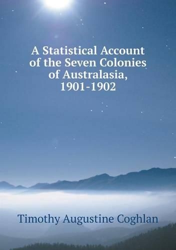 A Statistical Account of the Seven Colonies of Australasia, 1901-1902