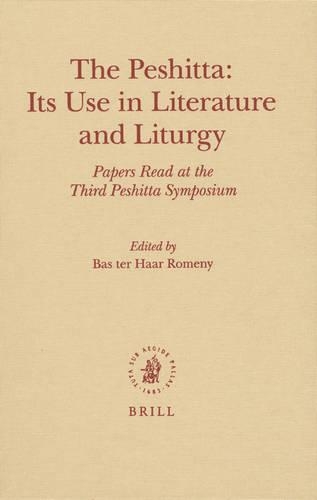The Peshitta: Its Use in Literature and Liturgy: Papers Read at the Third Peshitta Symposium(15 Monographs of the Peshitta Institute)