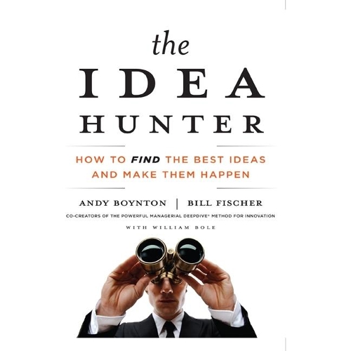 The Idea Hunter Lib/E: How to Find the Best Ideas and Make Them Happen