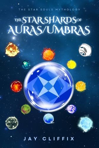 The Star Shards of Auras/Umbras: (1 The Star Souls Mythology)