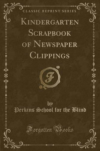 Kindergarten Scrapbook of Newspaper Clippings (Classic Reprint)