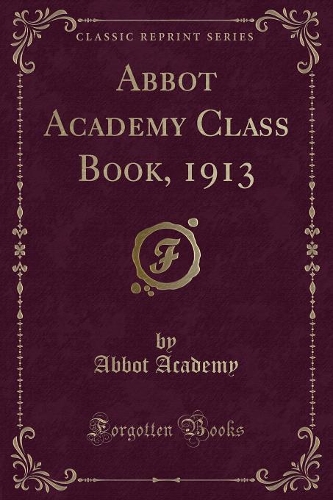 Abbot Academy Class Book, 1913 (Classic Reprint)