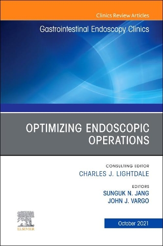 Optimizing Endoscopic Operations, an Issue of Gastrointestinal Endoscopy Clinics: (31 Clinics: Internal Medicine)
