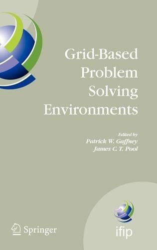 Grid-Based Problem Solving Environments: IFIP TC2/WG2.5 Working Conference on Grid-Based Problem Solving Environments: Implications for Development and Deployment of Numerical Software, Jul(239 IFIP Advances in Information and Communication Technology)