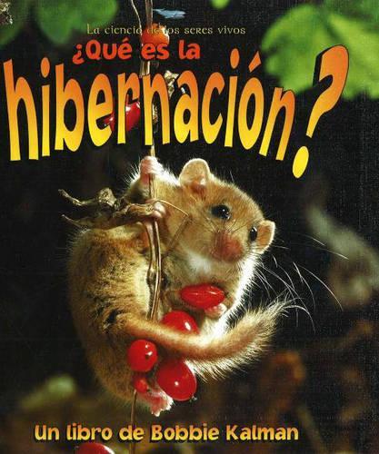 Que es la Hibernacion?: (La Ciencia de los Seres Vivos)